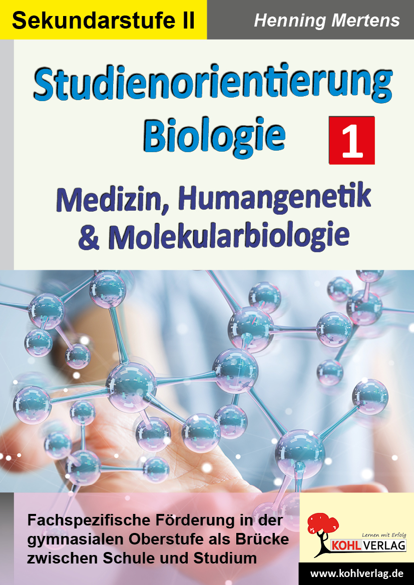 Studienorientierung Biologie - Band 1: Medizin, Humangenetik und Molekularbiologie Studienorientierung Biologie - Band 1: Medizin, Humangenetik und Molekularbiologie