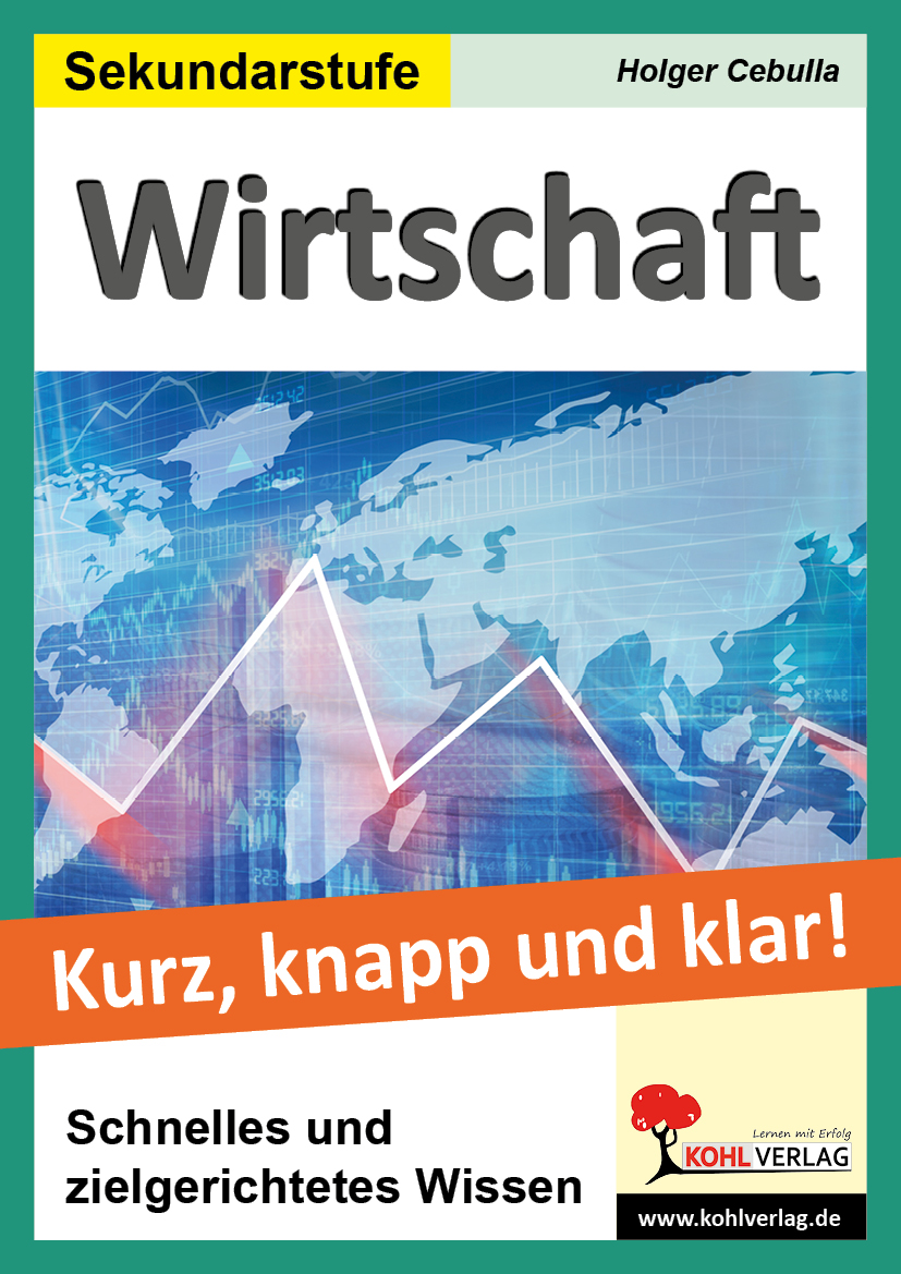 Wirtschaft - Grundwissen kurz, knapp und klar! Wirtschaft - Grundwissen kurz, knapp und klar!