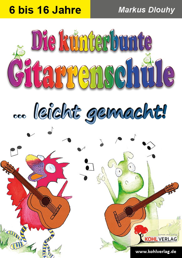 Die kunterbunte Gitarrenschule  /  Gitarre spielen leicht gemacht!