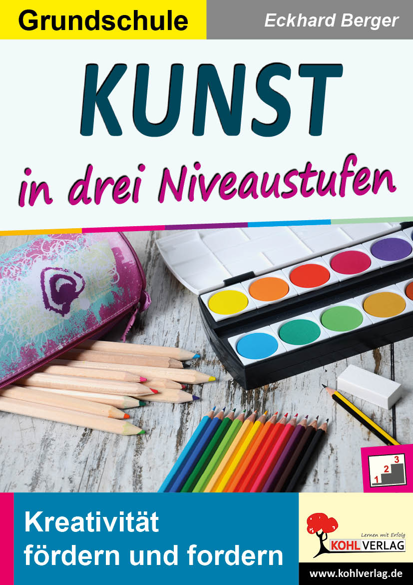 Kunst ... in drei Niveaustufen / Grundschule - Kreativität fördern und fordern!