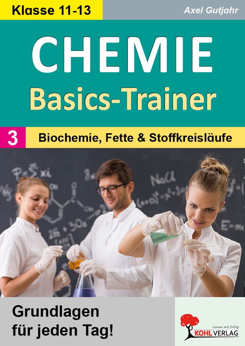 Chemie-Basics-Trainer / Band 3: Biochemie, Fette und Stoffkreisläufe