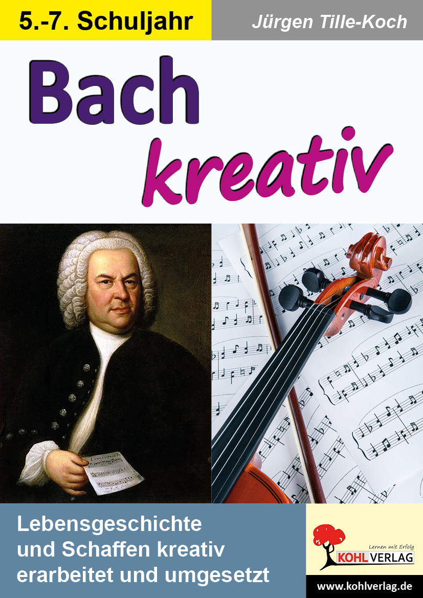 Bach kreativ - Lebensgeschichte und Schaffen kreativ erarbeitet und umgesetzt