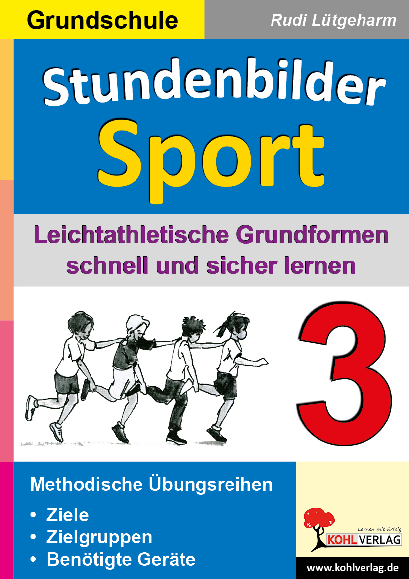 Stundenbilder Sport 3 - Grundschule - Leichtathletische Grundformen schnell und sicher lernen