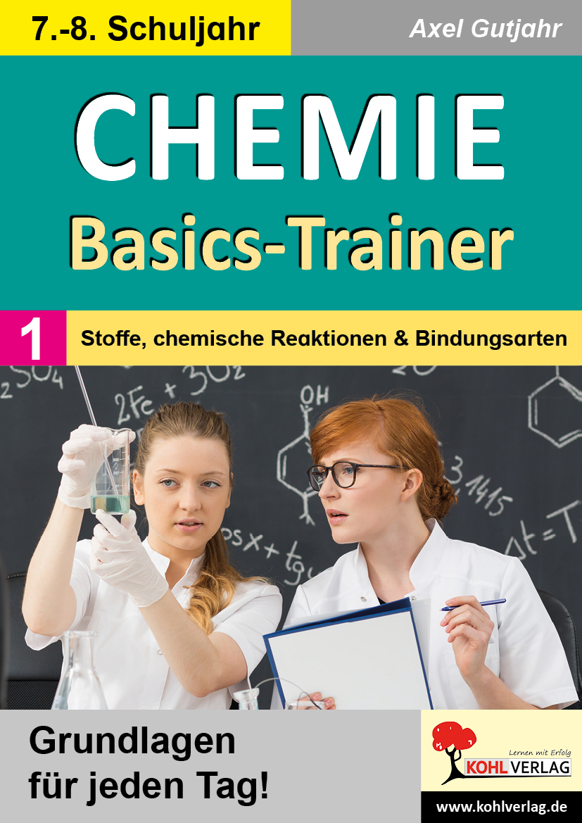Chemie-Basics-Trainer  /  Band 1: Stoffe, chemische Reaktionen und Bindungsarten Chemie-Basics-Trainer  /  Band 1: Stoffe, chemische Reaktionen und Bindungsarten