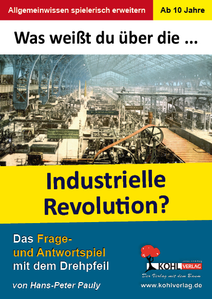 Was weißt du über ... die Industrielle Revolution? - Das Frage- und Antwortspiel mit dem Drehpfeil