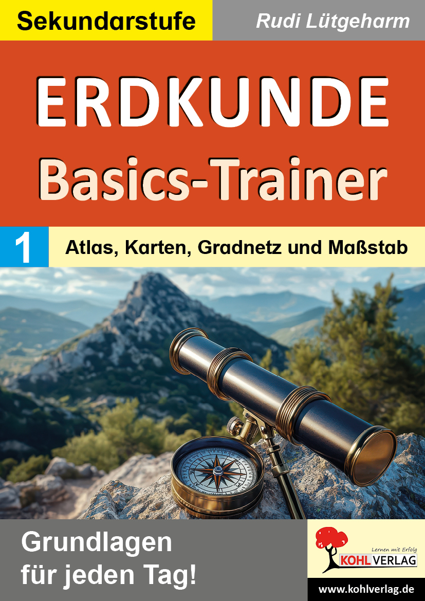 Erdkunde-Basics-Trainer  /  Band 1: Atlas, Karten, Gradnetz und Maßstab Erdkunde-Basics-Trainer  /  Band 1: Atlas, Karten, Gradnetz und Maßstab