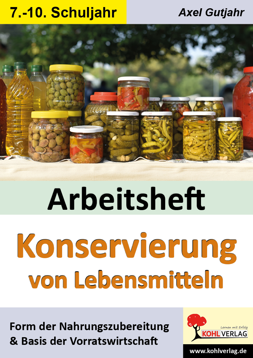 Arbeitsheft KONSERVIERUNG VON LEBENSMITTELN Arbeitsheft KONSERVIERUNG VON LEBENSMITTELN