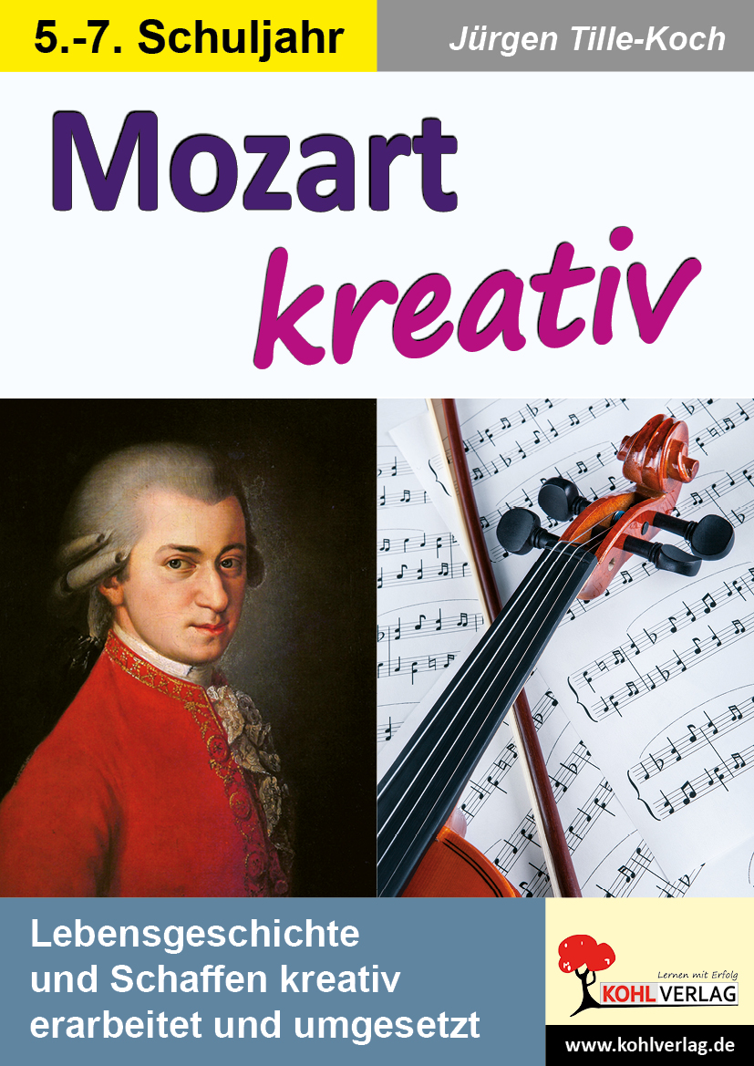 Mozart kreativ - Lebensgeschichte und Schaffen kreativ erarbeitet und umgesetzt